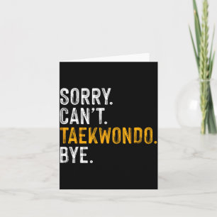 Sorry Cant Taekwondo Bye Card