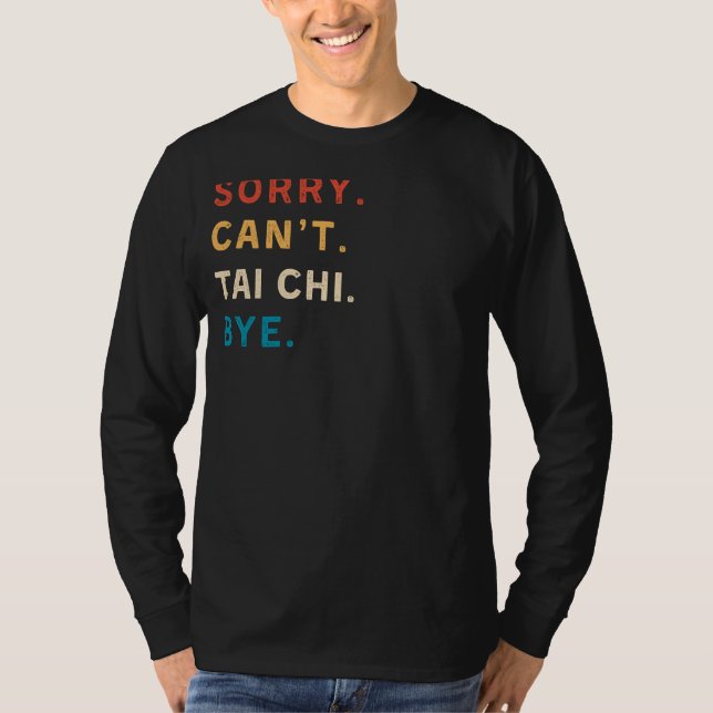 Sorry Cant Tai Chi Bye | Funny Tai Chi Tee (Front)
