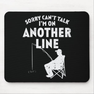 Sorry Cant Talk Another Line Funny Fishing Fisherm Mouse Pad