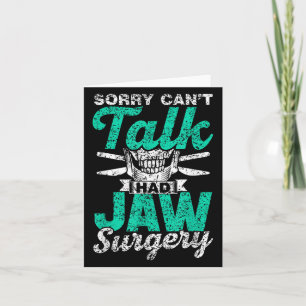 Sorry Can't Talk Had Jaw Surgery Surgeries Jaw Sur Card