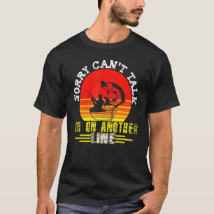 Sorry Cant Talk Im On Another Line Fishing 1 T-Shirt