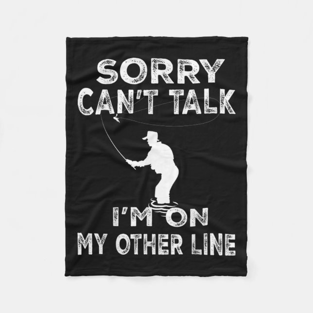 Sorry Can't Talk I'm On Another Line - Funny Fishi Fleece Blanket (Front)
