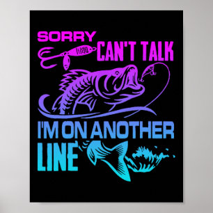 Sorry Can't Talk I'm On Another Line Funny Fishing Poster