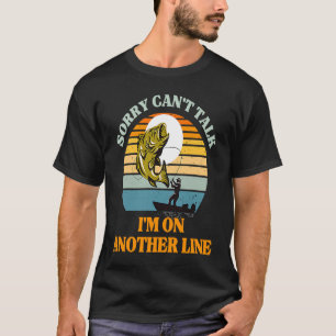 Sorry Can't Talk I'm on Another Line Men's Fishi T-Shirt