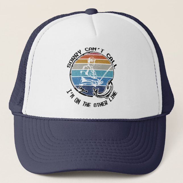 Sorry Can't Talk I'm On My Other Line Fisherman Trucker Hat (Front)