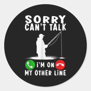 Sorry Can't Talk I'm On My Other Line Fishing  Classic Round Sticker