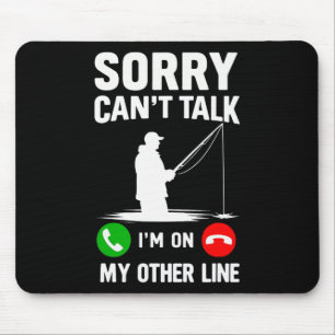 Sorry Can't Talk I'm On My Other Line Fishing Mouse Pad