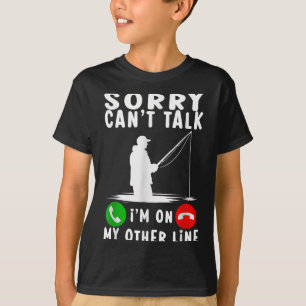 Sorry Can't Talk I'm On My Other Line Fishing  T-Shirt