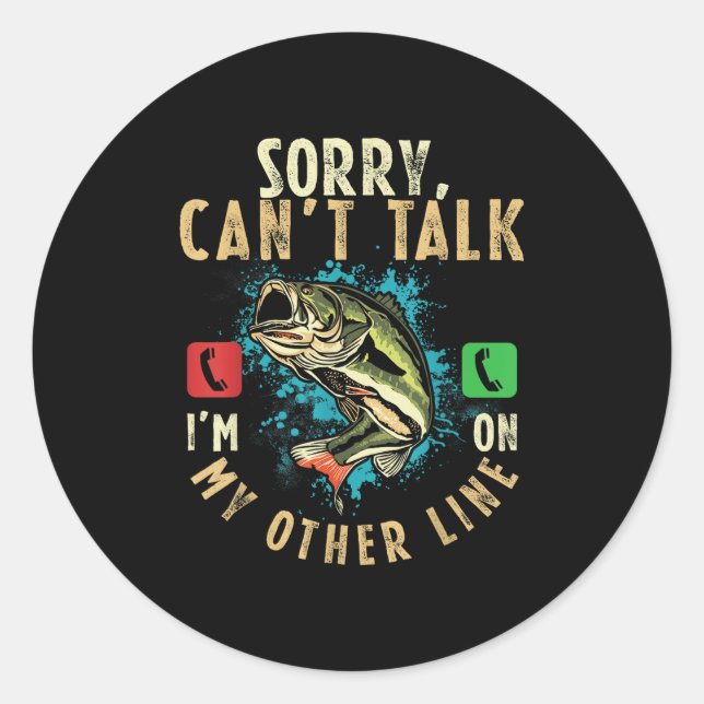 Sorry Can't Talk I'm On My Other Line Funny Fisher Classic Round Sticker (Front)