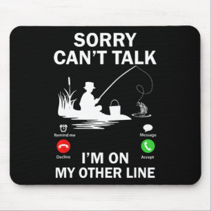 Sorry Can't Talk I'm On My Other Line Funny Fishin Mouse Pad
