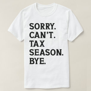 Sorry Can't Tax Season Bye Accountant Funny Saying T-Shirt