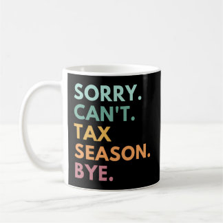 Sorry Can'T Tax Season Bye Cpa Coffee Mug