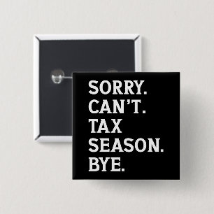 Sorry Can't Tax Season Bye Funny Accountant Saying 15 Cm Square Badge