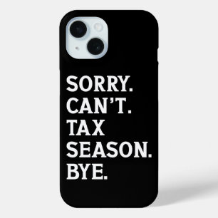 Sorry Can't Tax Season Bye Funny Accountant Saying iPhone 15 Case