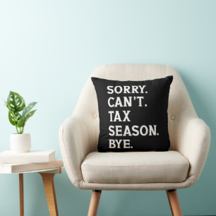 Sorry Can't Tax Season Bye Funny Accountant Saying Cushion
