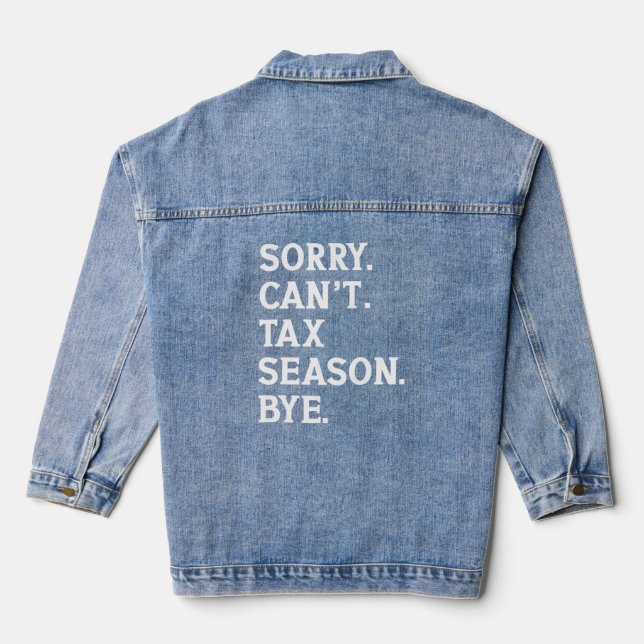 Sorry Can't Tax Season Bye Funny Accountant Saying Denim Jacket (Back)