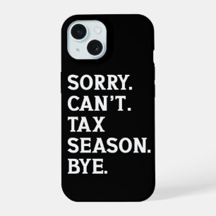 Sorry Can't Tax Season Bye Funny Accountant Saying iPhone 15 Case