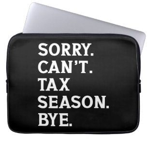 Sorry Can't Tax Season Bye Funny Accountant Saying Laptop Sleeve
