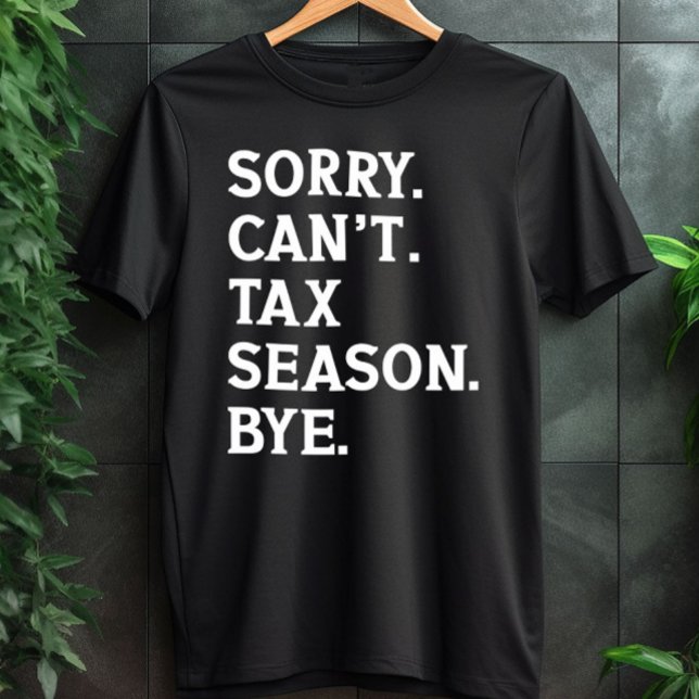 Sorry Can't Tax Season Bye Funny Accountant Saying T-Shirt (Creator Uploaded)