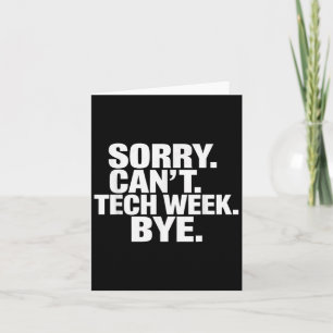 Sorry Can't Tech Week Bye Card