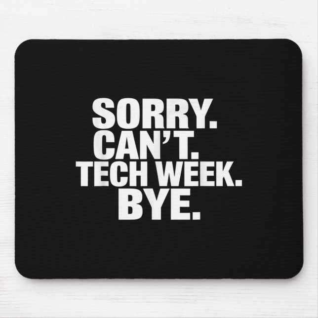 Sorry Can't Tech Week Bye  Mouse Pad (Front)