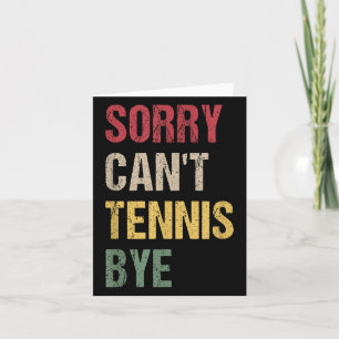Sorry Can't Tennis Bye  Card