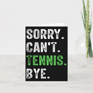 Sorry Can't Tennis Bye  Card