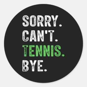 Sorry Can't Tennis Bye Classic Round Sticker