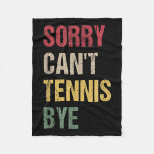 Sorry Can't Tennis Bye  Fleece Blanket