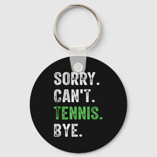 Sorry Can't Tennis Bye  Key Ring