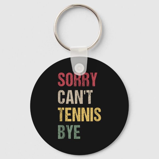 Sorry Can't Tennis Bye  Key Ring (Front)
