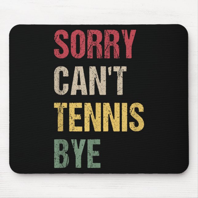 Sorry Can't Tennis Bye  Mouse Pad (Front)
