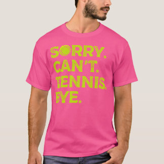 Sorry Can'T Tennis Bye Racket Sports Athlete Tenni T-Shirt