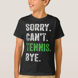 Sorry Can't Tennis Bye T-Shirt