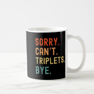 Sorry Cant Triplets Bye Busy Tired Parents Toddler Coffee Mug