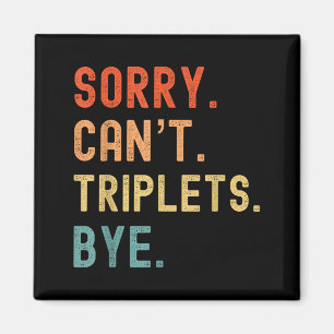 Sorry Cant Triplets Bye Busy Tired Parents Toddler Magnet