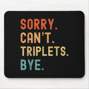 Sorry Cant Triplets Bye Busy Tired Parents Toddler Mouse Pad