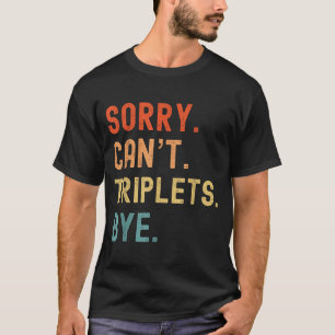 Sorry Cant Triplets Bye Busy Tired Parents Toddler T-Shirt
