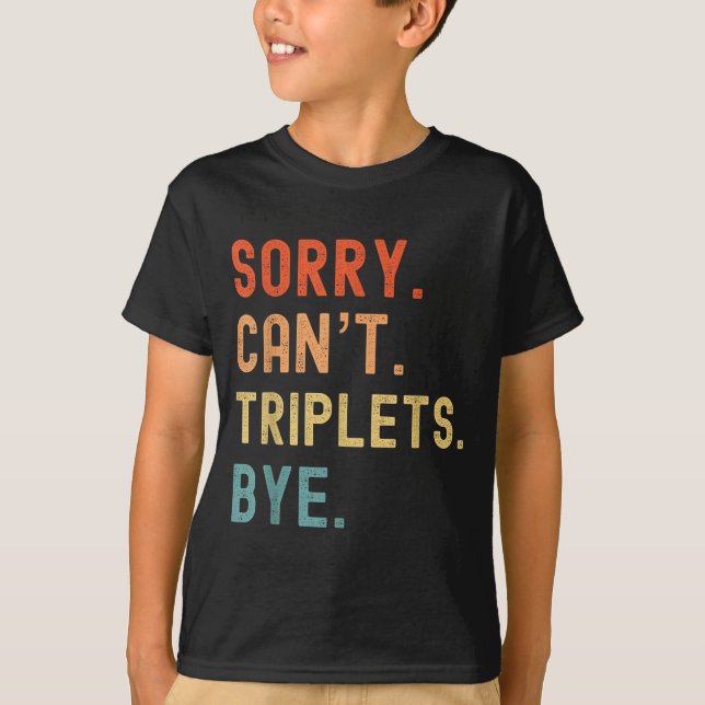 Sorry Cant Triplets Bye Busy Tired Parents Toddler T-Shirt (Front)