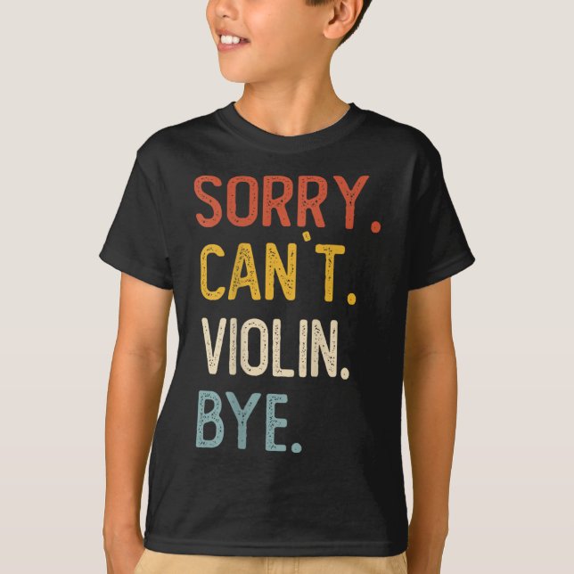 Sorry Can't Violin Bye Shirts Funny Violin Lovers  (Front)
