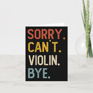 Sorry Can't Violin Bye Shirts Funny Violin Lovers Card