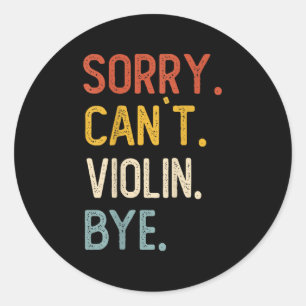 Sorry Can't Violin Bye Shirts Funny Violin Lovers  Classic Round Sticker