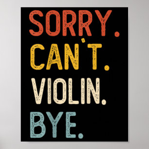Sorry Can't Violin Bye Shirts Funny Violin Lovers  Poster