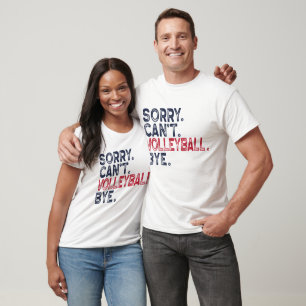 Sorry Can't Volleyball Bye Funny T-Shirt