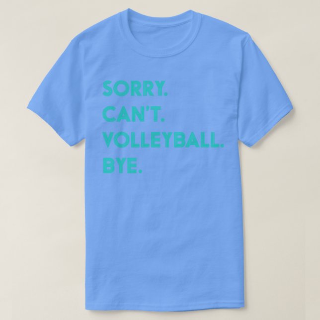 Sorry Cant Volleyball Bye T-Shirt (Design Front)