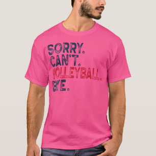 Sorry Can'T Volleyball Bye Volleyball Coach T-Shirt