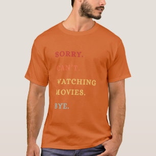 Sorry Cant Watching Movies Bye Funny Retro Movies T-Shirt