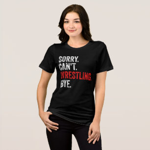 Sorry Can't Wrestling Bye Funny Wrestling Tri-Blend Shirt