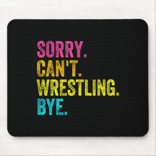 Sorry Can't Wrestling Bye Teacher Student Funny Wr Mouse Pad