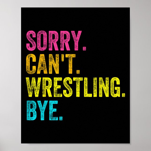 Sorry Can't Wrestling Bye Teacher Student Funny Wr Poster (Front)